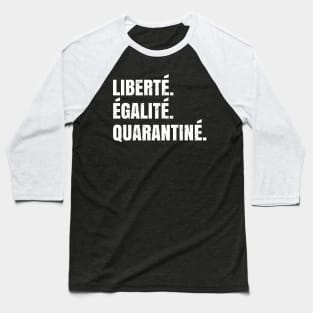 Liberté Égalié Quarantiné - Funny Quarantine Saying Gift Baseball T-Shirt